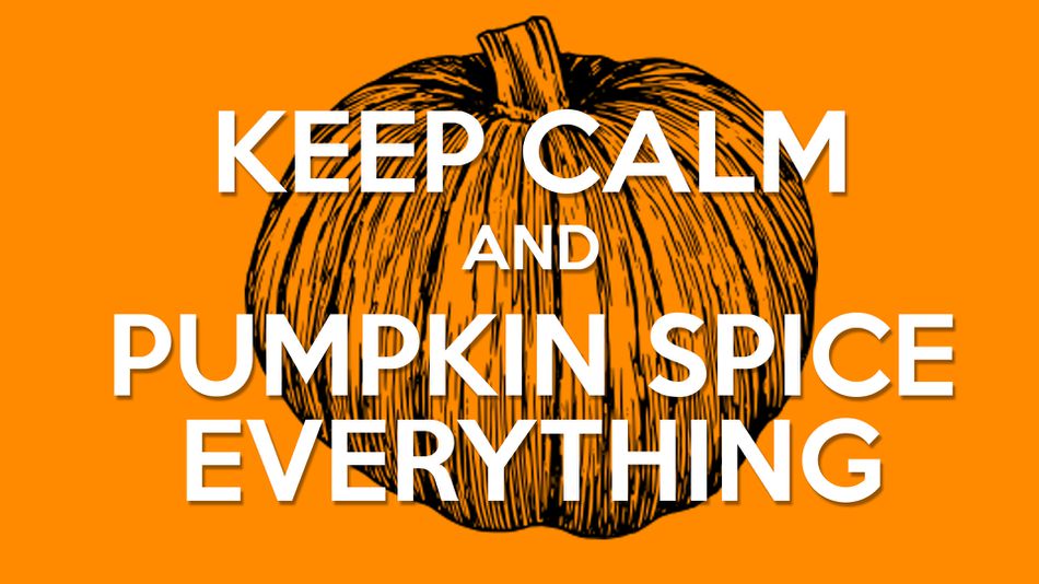 keep calm and pumpkin spice everything